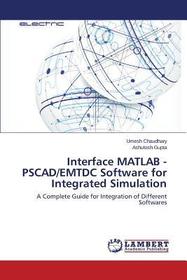 Interface MATLAB - PSCAD/EMTDC Software for Integrated Simulation: A Complete Guide for Integration of Different Softwares