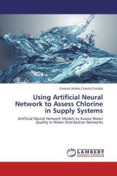 Using Artificial Neural Network to Assess Chlorine in Supply Systems: Artificial Neural Network Models to Assess Water Quality in Water Distribution Networks