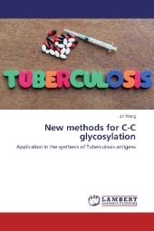 New methods for C-C glycosylation: Application in the synthesis of Tuberculosis antigens New methods for C-C glycosylation: Application in the synthesis of Tuberculosis antigens