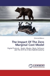 The Impact Of The Zero Marginal Cost Model: Digital Products - Books, Movies, Music, Software and The Shift to A New Hybrid Economy