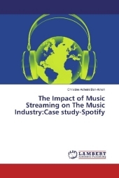 The Impact of Music Streaming on The Music Industry:Case study-Spotify The Impact of Music Streaming on The Music Industry:Case study-Spotify