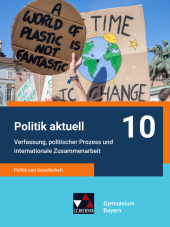 Politik aktuell 10 - G9: Politik und Gesellschaft - Verfassung, politischer Prozess und internationale Zusammenarbeit