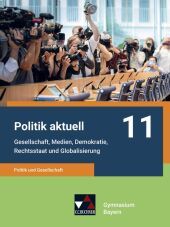 Politik aktuell 11 - G9: Politik und Gesellschaft - Gesellschaft, Medien, Demokratie, Rechtsstaat und Globalisierung