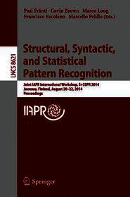 Structural, Syntactic, and Statistical Pattern Recognition: Joint IAPR International Workshop, S+SSPR 2014, Joensuu, Finland, August 20-22, 2014, Proceedings