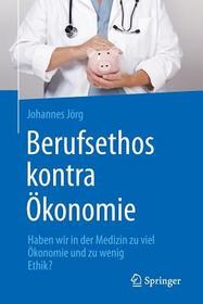 Berufsethos kontra Ökonomie: Haben wir in der Medizin zu viel Ökonomie und zu wenig Ethik?