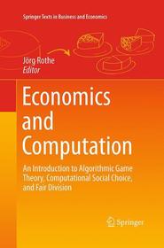 Economics and Computation: An Introduction to Algorithmic Game Theory, Computational Social Choice, and Fair Division