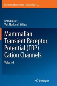 Mammalian Transient Receptor Potential (TRP) Cation Channels: Volume I