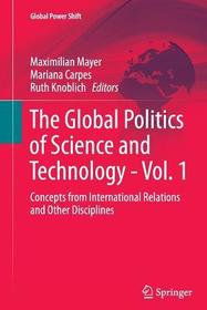 The Global Politics of Science and Technology - Vol. 1: Concepts from International Relations and Other Disciplines The Global Politics of Science and Technology - Vol. 1: Concepts from International Relations and Other Disciplines