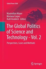 The Global Politics of Science and Technology - Vol. 2: Perspectives, Cases and Methods The Global Politics of Science and Technology - Vol. 2: Perspectives, Cases and Methods