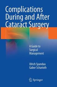 Complications During and After Cataract Surgery: A Guide to Surgical Management Complications During and After Cataract Surgery: A Guide to Surgical Management