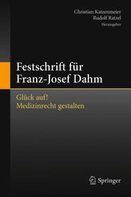 Festschrift für Franz-Josef Dahm: Glück auf! Medizinrecht gestalten