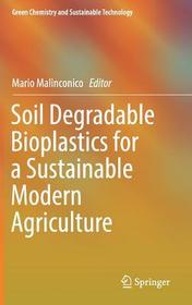 Soil Degradable Bioplastics for a Sustainable Modern Agriculture