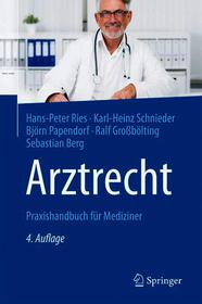 Arztrecht: Praxishandbuch für Mediziner Arztrecht: Praxishandbuch für Mediziner