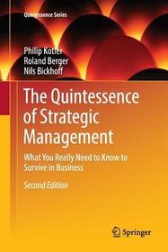 The Quintessence of Strategic Management: What You Really Need to Know to Survive in Business The Quintessence of Strategic Management: What You Really Need to Know to Survive in Business