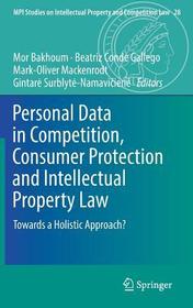 Personal Data in Competition, Consumer Protection and Intellectual Property Law: Towards a Holistic Approach?