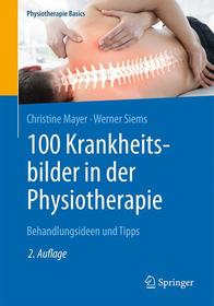 100 Krankheitsbilder in der Physiotherapie: Behandlungsideen und Tipps