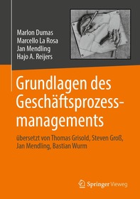 Grundlagen des Geschäftsprozessmanagements: übersetzt von Thomas Grisold, Steven Groß, Jan Mendling, Bastian Wurm