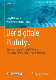 Der digitale Prototyp: Ganzheitlicher digitaler Prototyp im Leichtbau für die Großserienproduktion