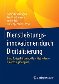 Dienstleistungsinnovationen durch Digitalisierung: Band 1: Geschäftsmodelle – Methoden – Umsetzungsbeispiele