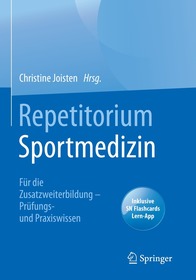 Repetitorium Sportmedizin: Für die Zusatzweiterbildung ? Prüfungs- und Praxiswissen Repetitorium Sportmedizin: Für die Zusatzweiterbildung ? Prüfungs- und Praxiswissen