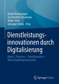 Dienstleistungsinnovationen durch Digitalisierung: Band 2: Prozesse – Transformation – Wertschöpfungsnetzwerke