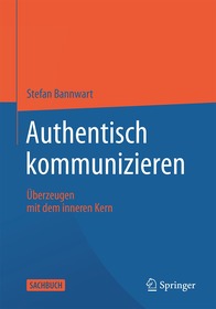 Authentisch kommunizieren: Überzeugen mit dem inneren Kern