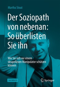 Der Soziopath von nebenan: So überlisten Sie ihn: Wie Sie sich vor einem skrupellosen Manipulator schützen können