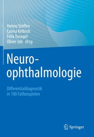 Neuroophthalmologie: Differentialdiagnostik in 100 Fallbeispielen Neuroophthalmologie: Differentialdiagnostik in 100 Fallbeispielen