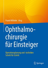 Ophthalmochirurgie für Einsteiger: Operationsplanung und -techniken Schritt für Schritt