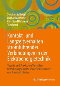 Kontakt- und Langzeitverhalten stromführender Verbindungen in der Elektroenergietechnik: Theorie und Praxis zum Verhalten, Berechnungsansätze sowie Konstruktions- und Auslegekriterien Kontakt- und Langzeitverhalten stromführender Verbindungen in der Elektroenergietechnik: Theorie und Praxis zum Verhalten, Berechnungsansätze sowie Konstruktions- und Auslegekriterien