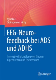 EEG-Neurofeedback bei ADS und ADHS: Innovative Behandlung von Kindern, Jugendlichen und Erwachsenen EEG-Neurofeedback bei ADS und ADHS: Innovative Behandlung von Kindern, Jugendlichen und Erwachsenen