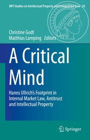 A Critical Mind: Hanns Ullrich’s Footprint in Internal Market Law, Antitrust and Intellectual Property A Critical Mind: Hanns Ullrich’s Footprint in Internal Market Law, Antitrust and Intellectual Property
