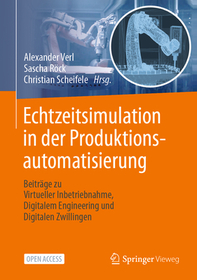 Echtzeitsimulation in der Produktionsautomatisierung: Beiträge zu Virtueller Inbetriebnahme, Digitalem Engineering und Digitalen Zwillingen