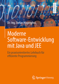 Moderne Software-Entwicklung mit Java und JEE: Ein praxisorientiertes Lehrbuch für effiziente Programmierung