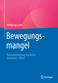 Bewegungsmangel: Dekonditionierung, Krankheit, Schmerzen, Altern Bewegungsmangel: Dekonditionierung, Krankheit, Schmerzen, Altern