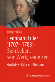Leonhard Euler (1707-1783): Sein Leben, sein Werk, seine Zeit Leonhard Euler (1707-1783): Sein Leben, sein Werk, seine Zeit