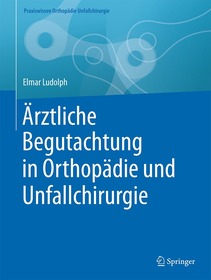 Ärztliche Begutachtung in Orthopädie und Unfallchirurgie