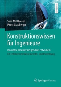 Konstruktionswissen fu?r Ingenieure: Innovative Produkte zielgerichtet entwickeln Konstruktionswissen fu?r Ingenieure: Innovative Produkte zielgerichtet entwickeln