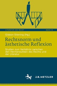 Rechtsnorm und ästhetische Reflexion: Studien zum Verhältnis zwischen den Hermeneutiken des Rechts und der Literatur