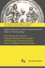 Vom Recht der Frau zu Frauenrechten im Europa der Aufklärung I Women and the Law in Enlightenment Europe