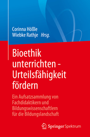 Bioethik unterrichten - Urteilsfähigkeit fördern: Ein Aufsatzsammlung von Fachdidaktikern und Bildungswissenschaftlern für die Bildungslandschaft