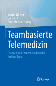 Teambasierte Telemedizin: Chancen und Grenzen am Beispiel Justizvollzug Teambasierte Telemedizin: Chancen und Grenzen am Beispiel Justizvollzug