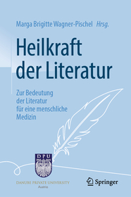 Heilkraft der Literatur: Zur Bedeutung der Literatur für eine menschliche Medizin