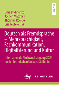 Deutsch als Fremdsprache – Mehrsprachigkeit, Fachkommunikation, Digitalisierung und Kultur: Internationale Nachwuchstagung 2024 an der Technischen Universität Berlin Deutsch als Fremdsprache – Mehrsprachigkeit, Fachkommunikation, Digitalisierung und Kultur: Internationale Nachwuchstagung 2024 an der Technischen Universität Berlin