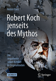 Robert Koch jenseits des Mythos: Die Argumente seiner Kritiker in Originaltexten