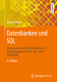Datenbanken und SQL: Eine praxisorientierte Einführung mit Anwendungen in Oracle, SQL Server und MySQL Datenbanken und SQL: Eine praxisorientierte Einführung mit Anwendungen in Oracle, SQL Server und MySQL