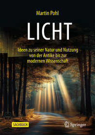 Licht: Ideen zu seiner Natur und Nutzung von der Antike bis zur modernen Wissenschaft Licht: Ideen zu seiner Natur und Nutzung von der Antike bis zur modernen Wissenschaft