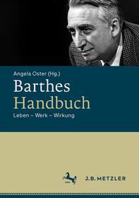 Barthes-Handbuch: Leben ? Werk ? Wirkung Barthes-Handbuch: Leben ? Werk ? Wirkung
