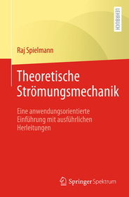 Theoretische Strömungsmechanik: Eine anwendungsorientierte Einführung mit ausführlichen Herleitungen Theoretische Strömungsmechanik: Eine anwendungsorientierte Einführung mit ausführlichen Herleitungen