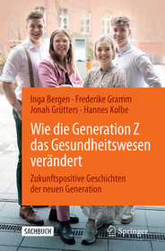 Wie die Generation Z das Gesundheitswesen vera?ndert: Zukunftspositive Geschichten der neuen Generation